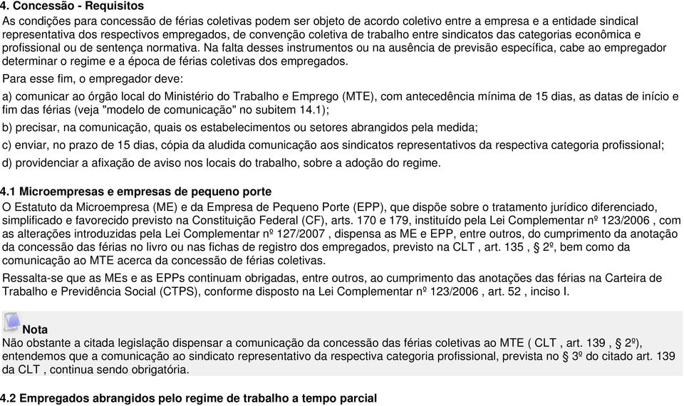 Na falta desses instrumentos ou na ausência de previsão específica, cabe ao empregador determinar o regime e a época de férias coletivas dos empregados.