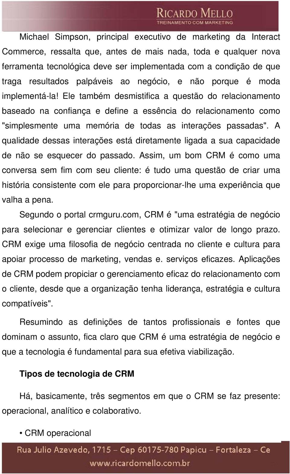 Ele também desmistifica a questão do relacionamento baseado na confiança e define a essência do relacionamento como "simplesmente uma memória de todas as interações passadas".