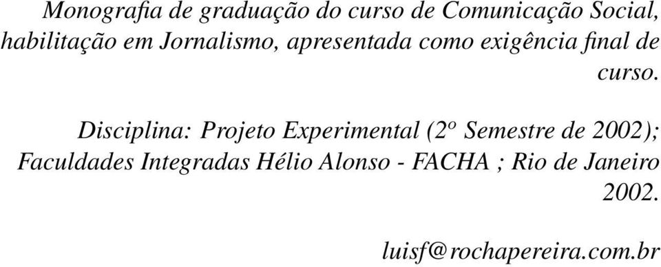 Disciplina: Projeto Experimental (2 o Semestre de 2002); Faculdades