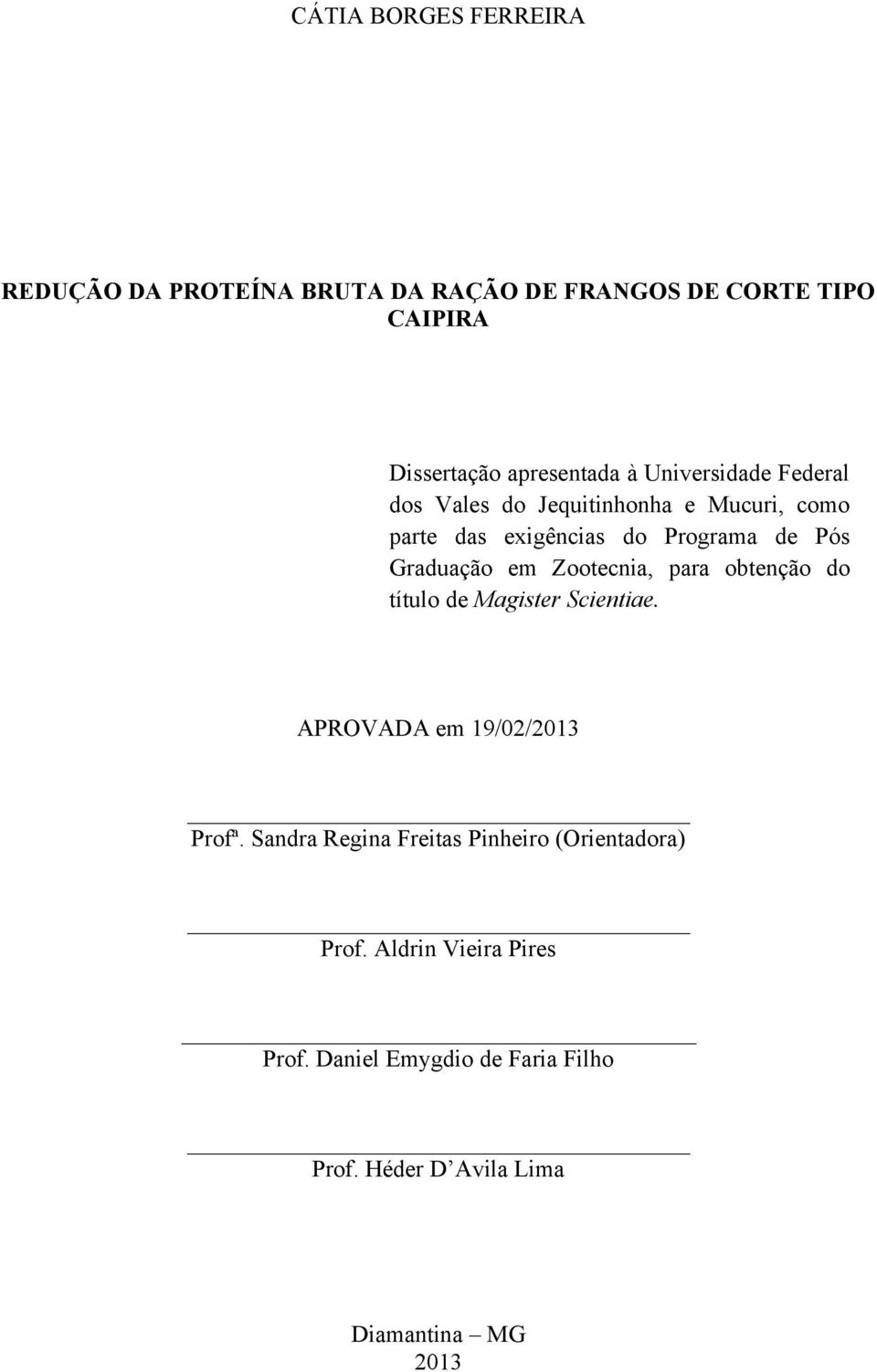 Zootecnia, para obtenção do título de Magister Scientiae. APROVADA em 19/02/2013 Profª.