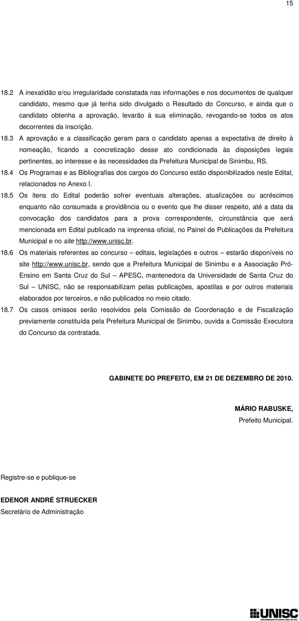 aprovação, levarão à sua eliminação, revogando-se todos os atos decorrentes da inscrição. 18.