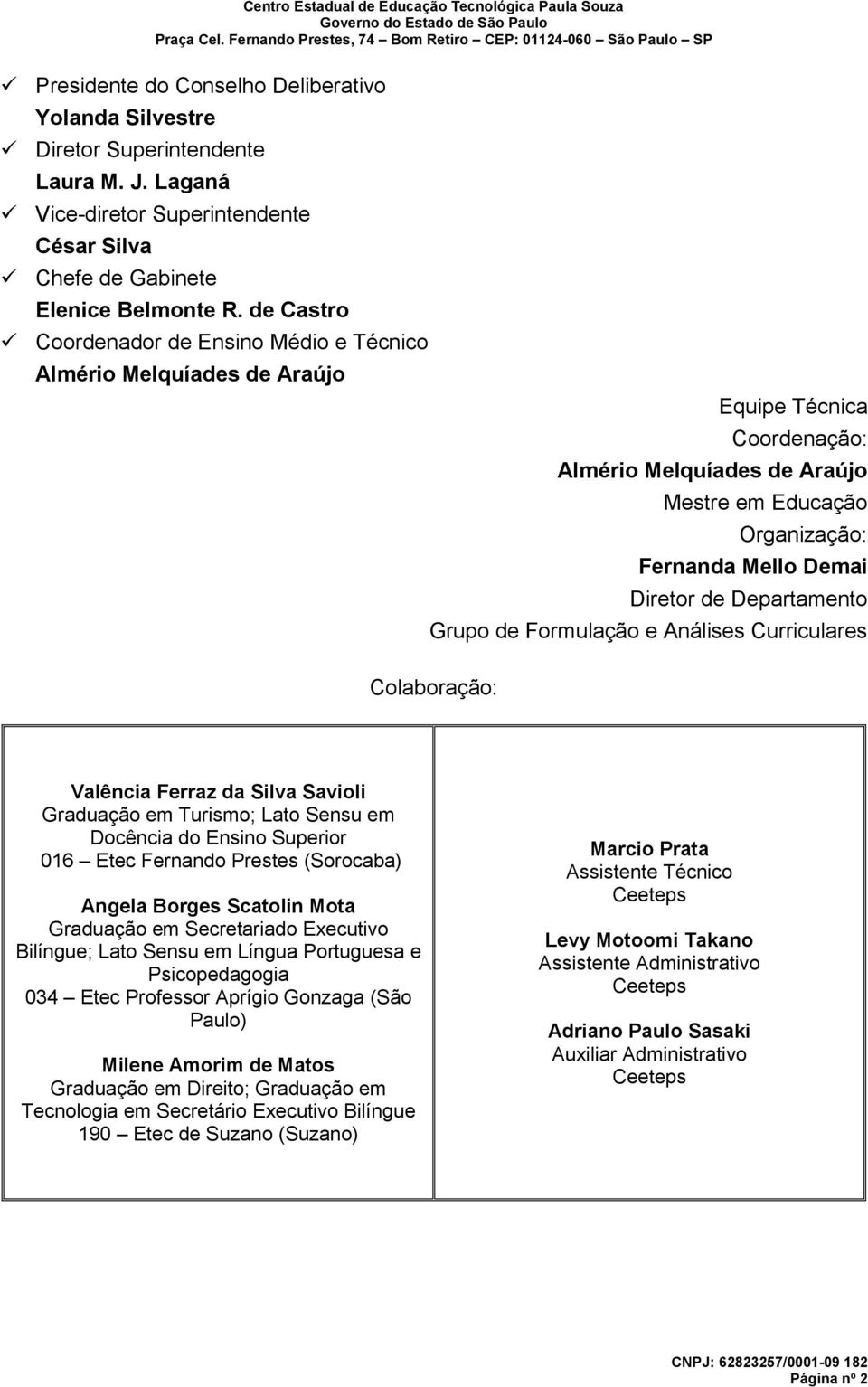 Departamento Grupo de Formulação e Análises Curriculares Colaboração: Valência Ferraz da Silva Savioli Graduação em Turismo; Lato Sensu em Docência do Ensino Superior 016 Etec Fernando Prestes