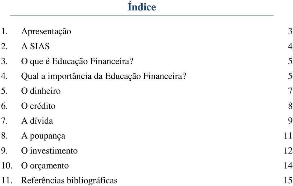 Qual a importância da Educação Financeira? 5 5. O dinheiro 7 6.