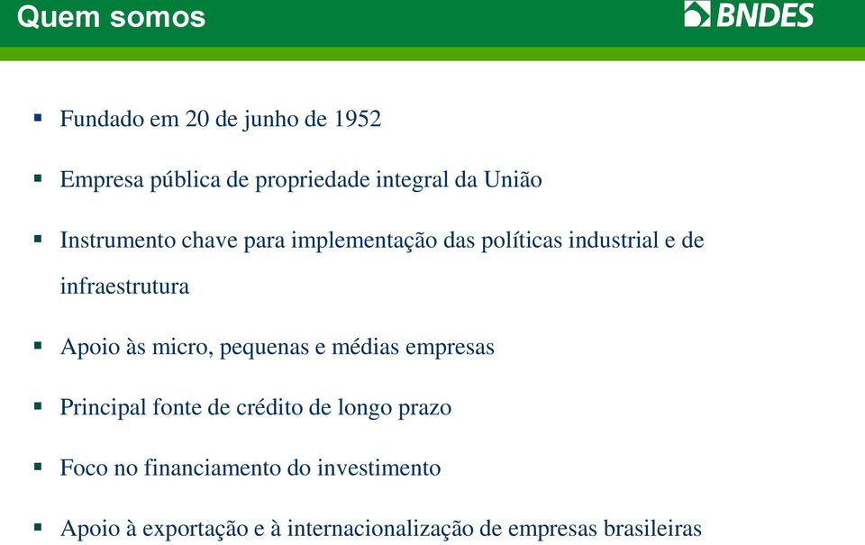 micro, pequenas e médias empresas Principal fonte de crédito de longo prazo Foco no