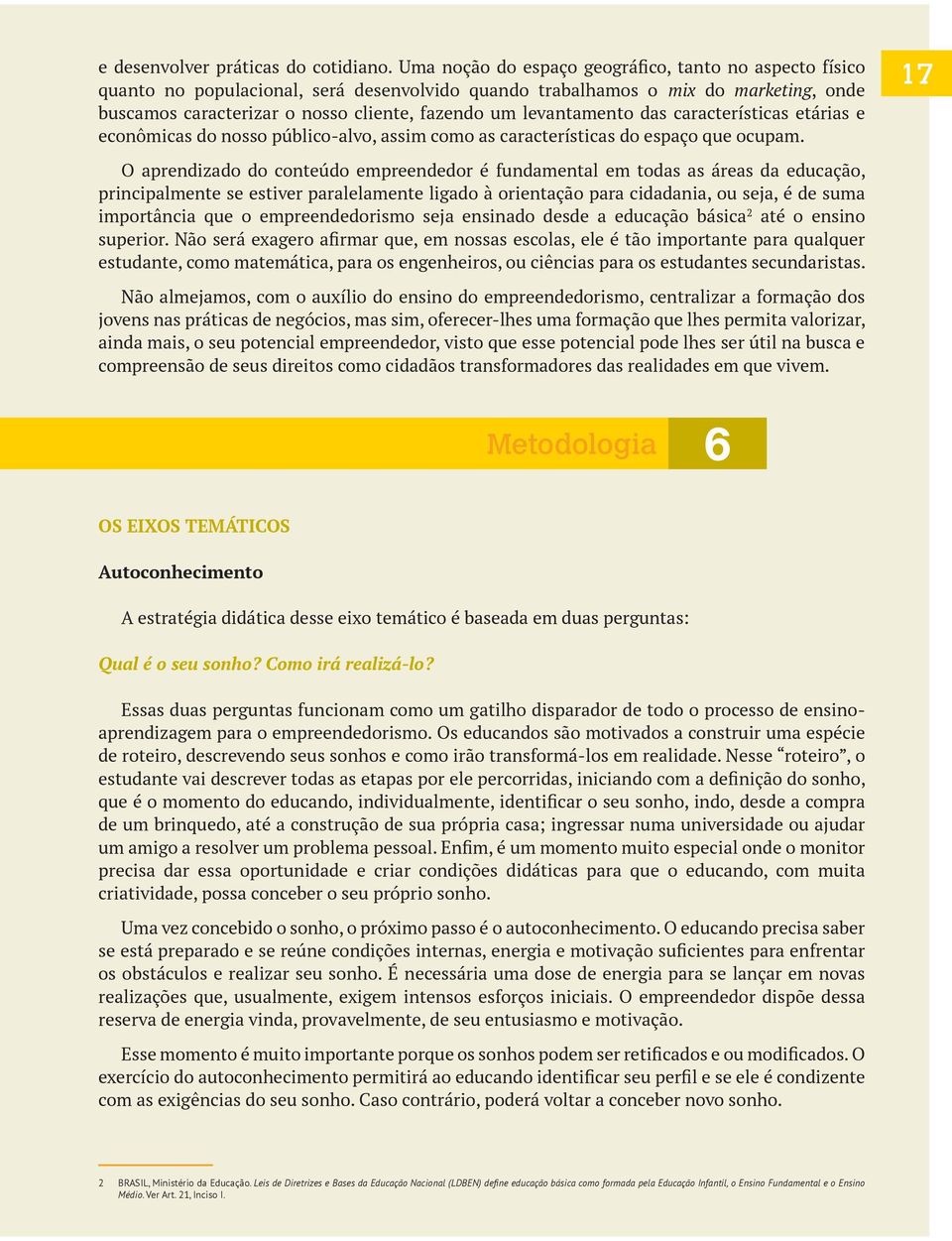 levantamento das características etárias e econômicas do nosso público-alvo, assim como as características do espaço que ocupam.