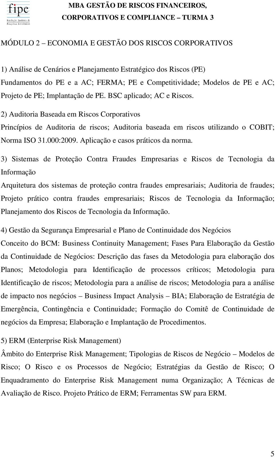 000:2009. Aplicação e casos práticos da norma.