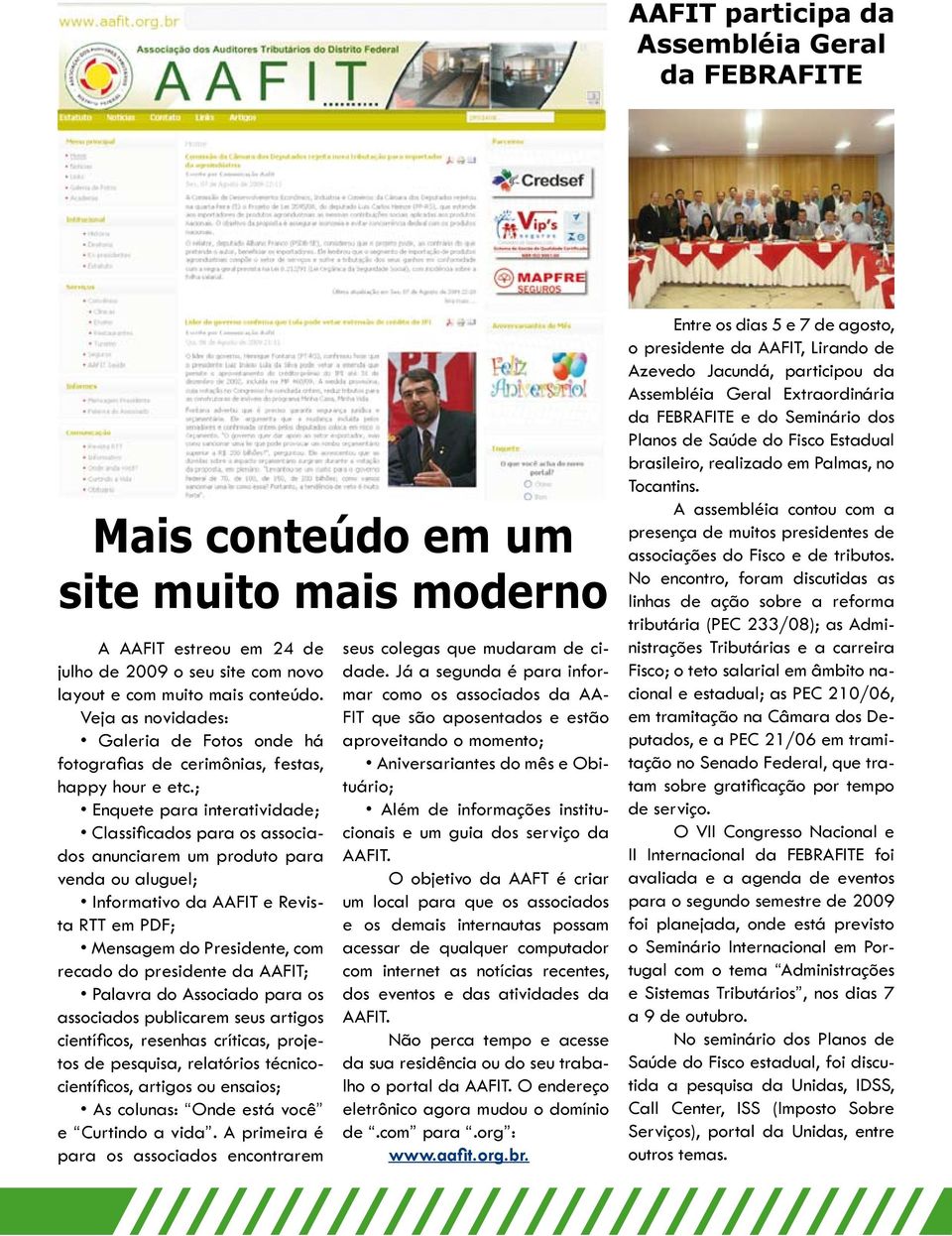 ; Enquete para interatividade; Classificados para os associados anunciarem um produto para venda ou aluguel; Informativo da AAFIT e Revista RTT em PDF; Mensagem do Presidente, com recado do