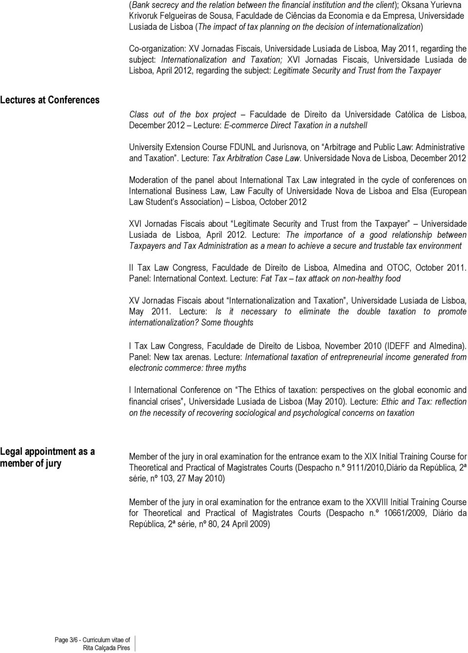 and Taxation; XVI Jornadas Fiscais, Universidade Lusíada de Lisboa, April 2012, regarding the subject: Legitimate Security and Trust from the Taxpayer Lectures at Conferences Class out of the box