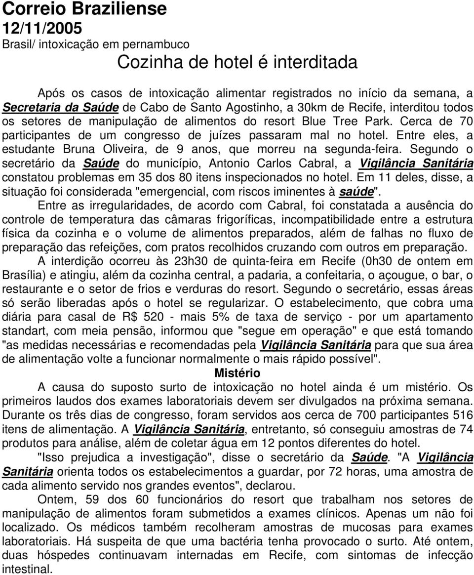 Entre eles, a estudante Bruna Oliveira, de 9 anos, que morreu na segunda-feira.