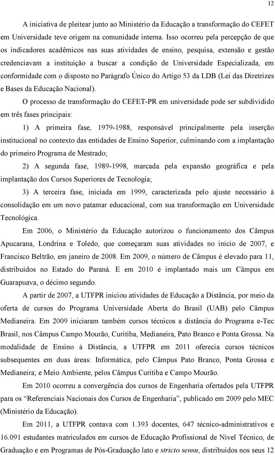 em conformidade com o disposto no Parágrafo Único do Artigo 53 da LDB (Lei das Diretrizes e Bases da Educação Nacional).