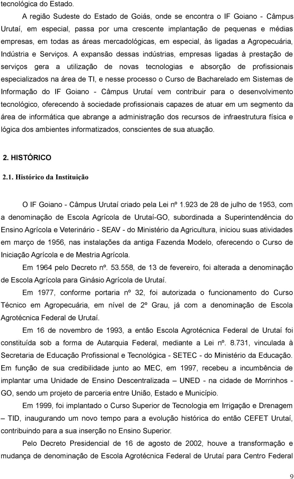 especial, às ligadas a Agropecuária, Indústria e Serviços.