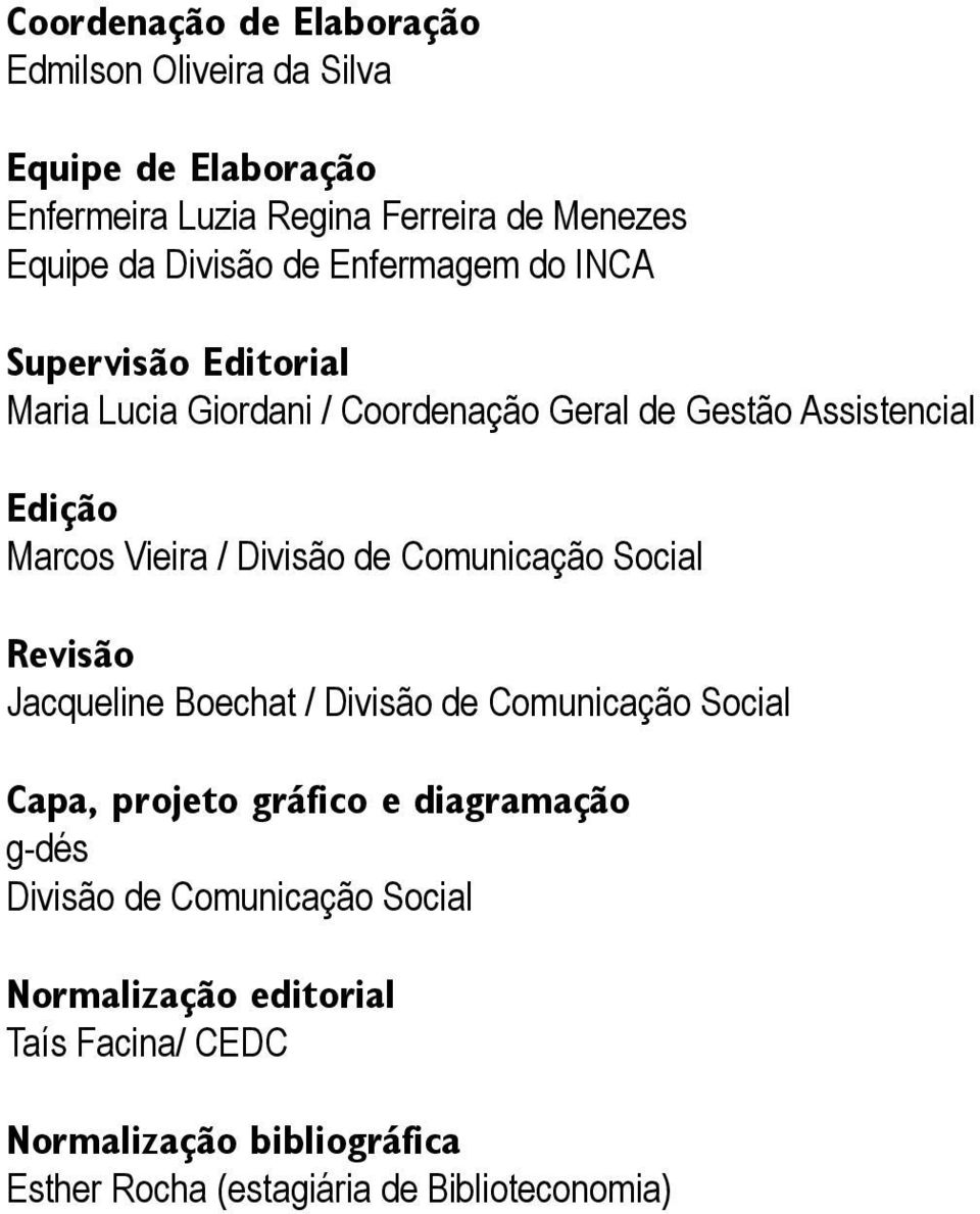 Vieira / Divisão de Comunicação Social Revisão Jacqueline Boechat / Divisão de Comunicação Social Capa, projeto gráfico e diagramação