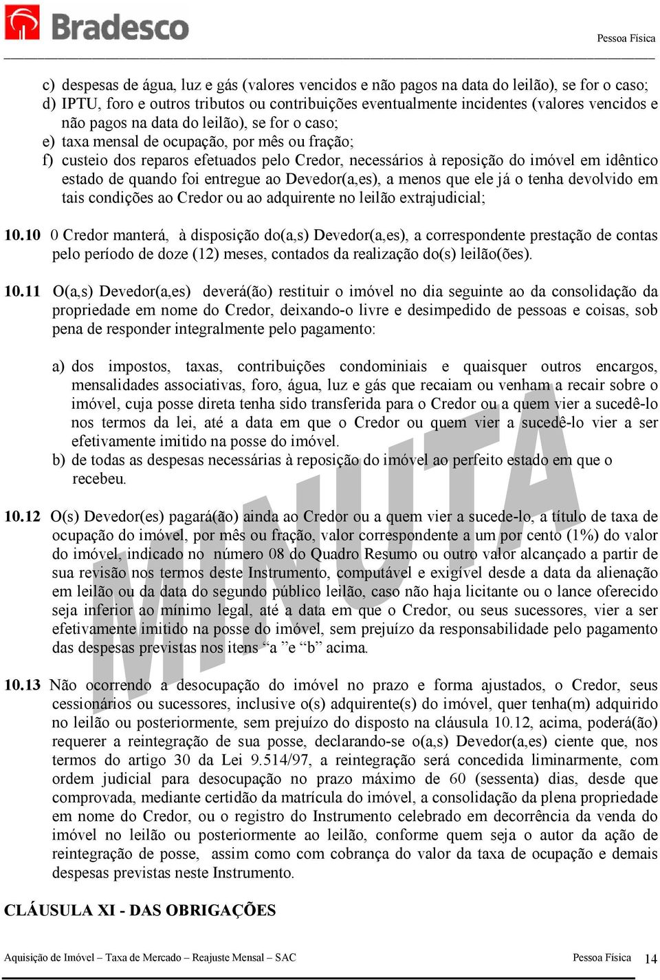 entregue ao Devedor(a,es), a menos que ele já o tenha devolvido em tais condições ao Credor ou ao adquirente no leilão extrajudicial; 10.