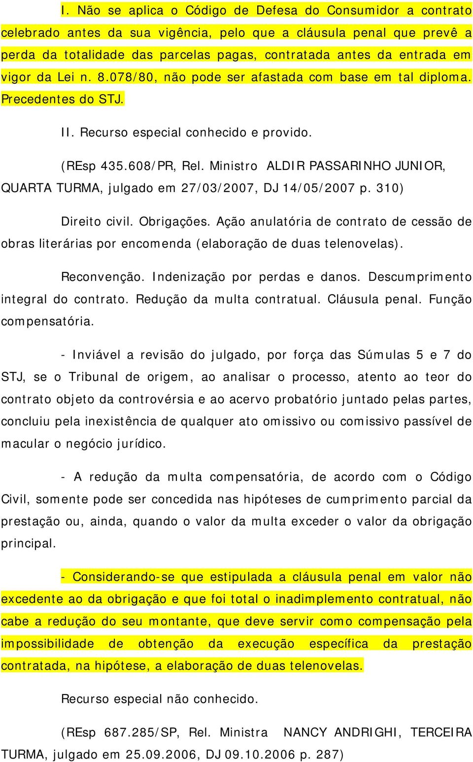 Ministro ALDIR PASSARINHO JUNIOR, QUARTA TURMA, julgado em 27/03/2007, DJ 14/05/2007 p. 310) Direito civil. Obrigações.