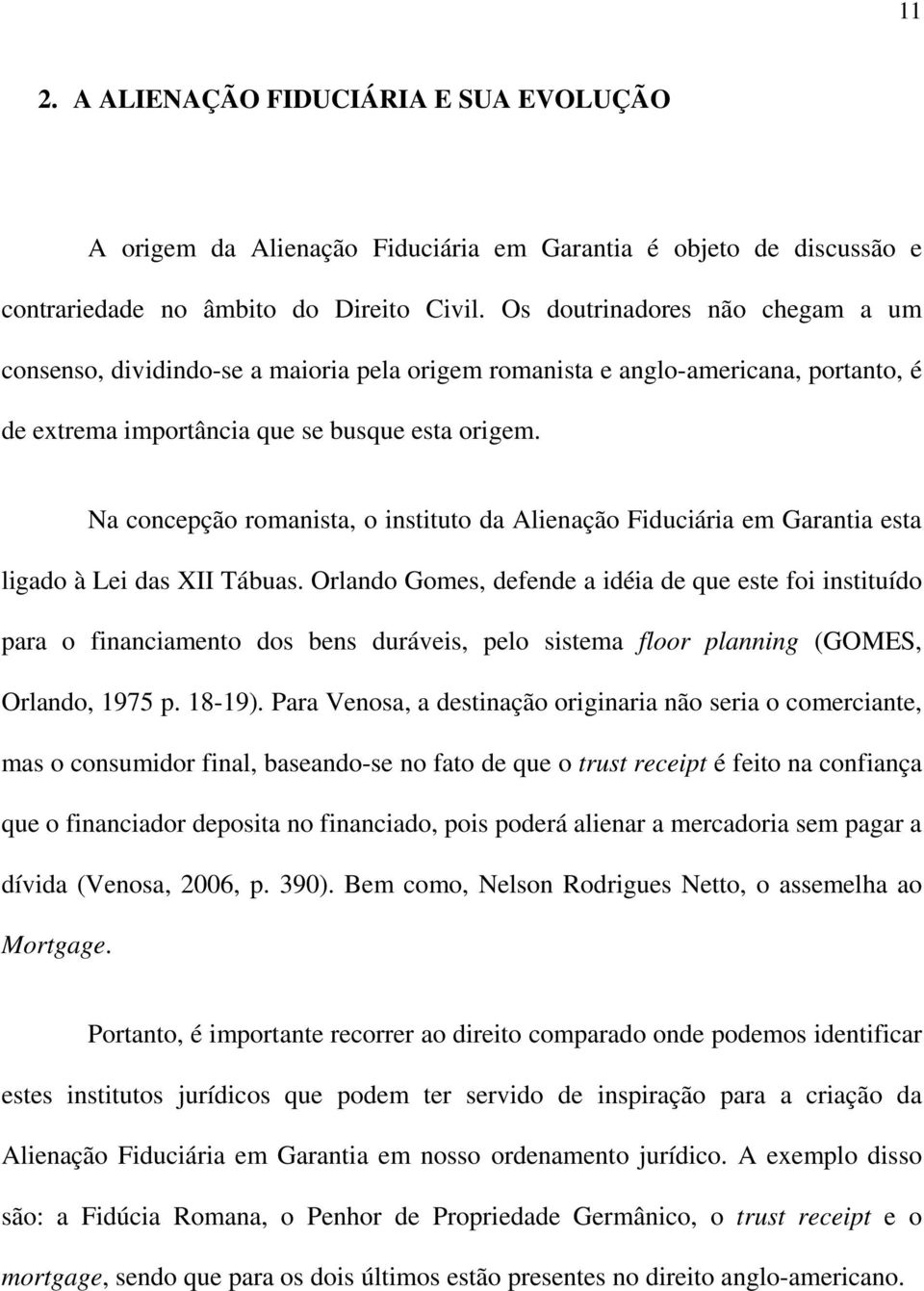 Na concepção romanista, o instituto da Alienação Fiduciária em Garantia esta ligado à Lei das XII Tábuas.