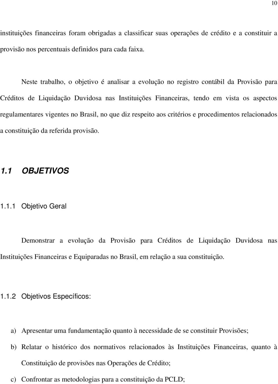 no Brasil, no que diz respeito aos critérios e procedimentos relacionados a constituição da referida provisão. 1.