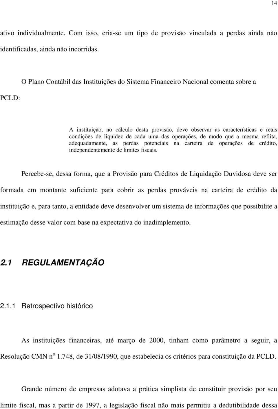 uma das operações, de modo que a mesma reflita, adequadamente, as perdas potenciais na carteira de operações de crédito, independentemente de limites fiscais.