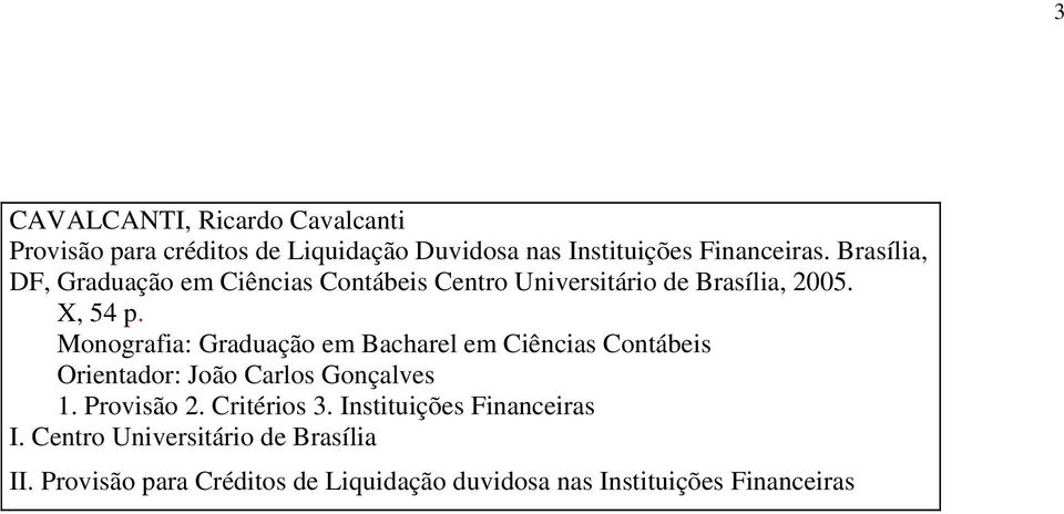 Monografia: Graduação em Bacharel em Ciências Contábeis Orientador: João Carlos Gonçalves 1. Provisão 2.