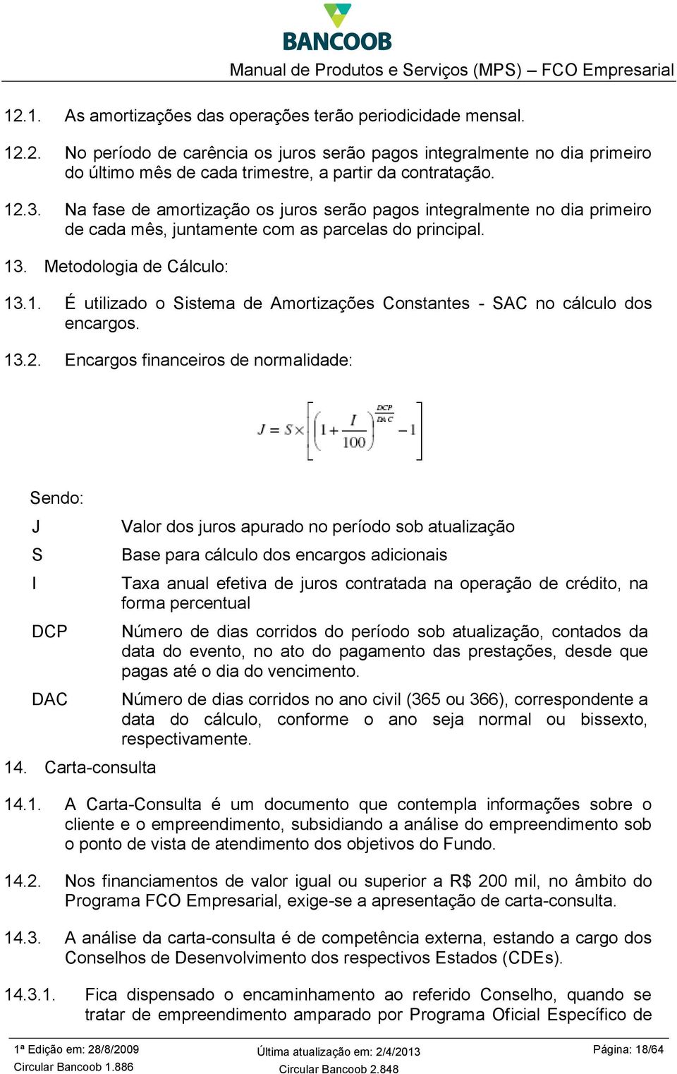 13.2. Encargos financeiros de normalidade: Sendo: J S I DCP DAC 14.