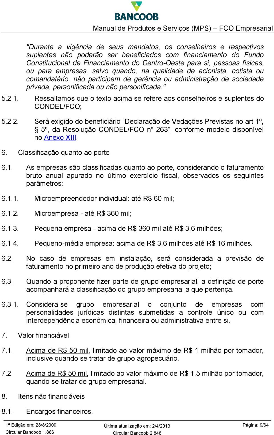 1. Ressaltamos que o texto acima se refere aos conselheiros e suplentes do CONDEL/FCO; 5.2.