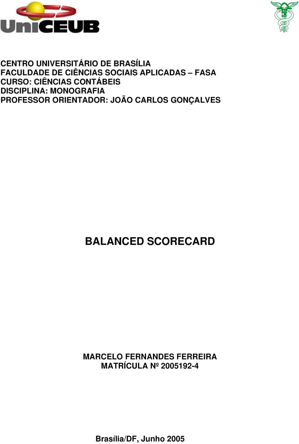 PROFESSOR ORIENTADOR: JOÃO CARLOS GONÇALVES BALANCED SCORECARD