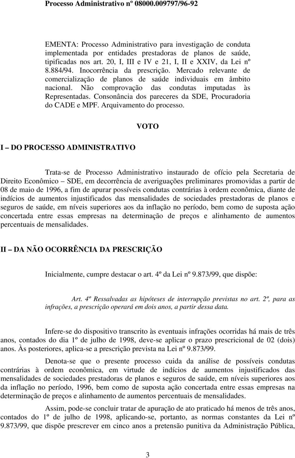 Consonância dos pareceres da SDE, Procuradoria do CADE e MPF. Arquivamento do processo.