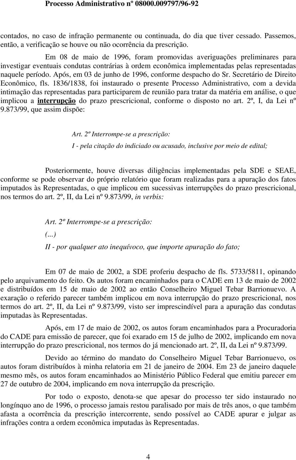 Após, em 03 de junho de 1996, conforme despacho do Sr. Secretário de Direito Econômico, fls.