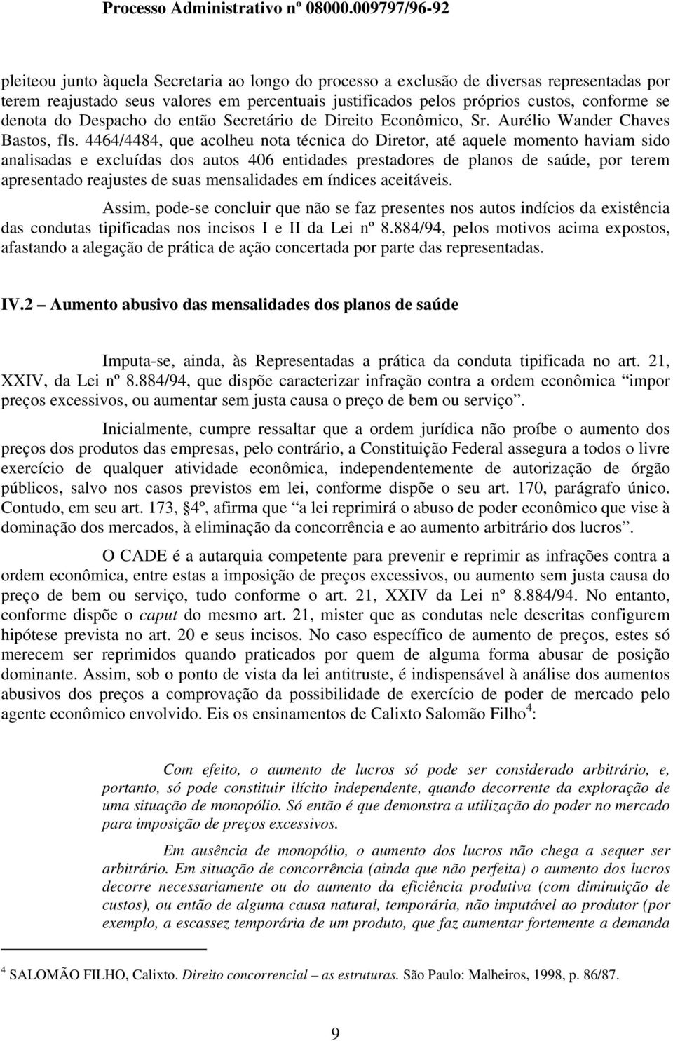 4464/4484, que acolheu nota técnica do Diretor, até aquele momento haviam sido analisadas e excluídas dos autos 406 entidades prestadores de planos de saúde, por terem apresentado reajustes de suas