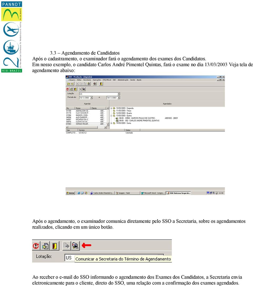 agendamento, o examinador comunica diretamente pelo SSO a Secretaria, sobre os agendamentos realizados, clicando em um único botão.