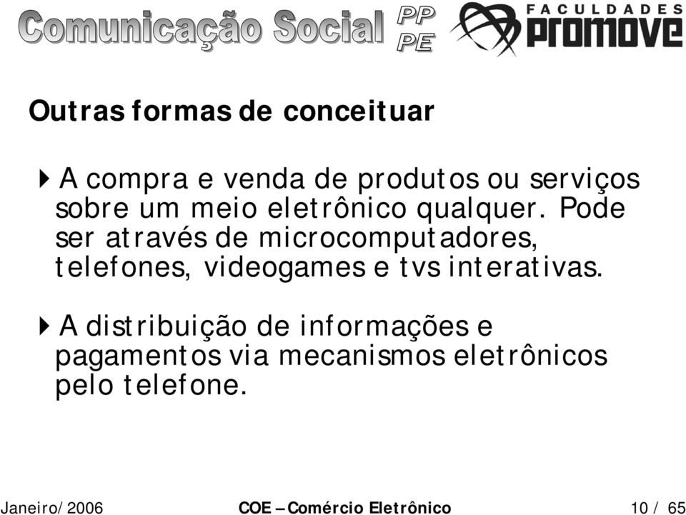 Pode ser através de microcomputadores, telefones, videogames e tvs