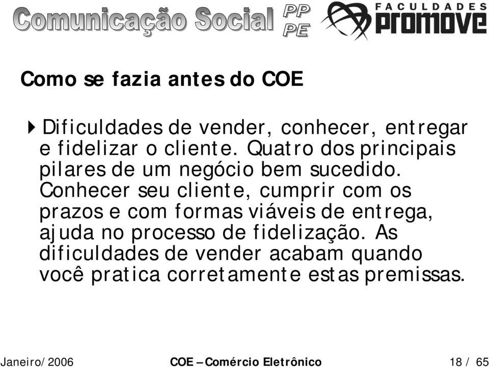 Conhecer seu cliente, cumprir com os prazos e com formas viáveis de entrega, ajuda no