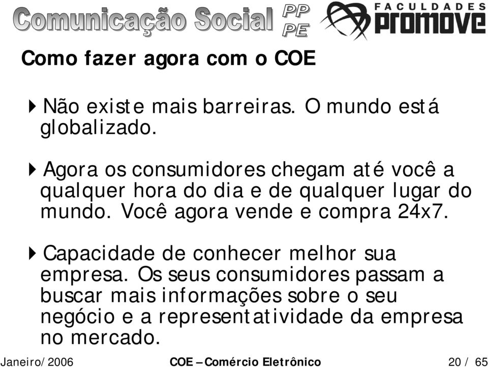 Você agora vende e compra 24x7. Capacidade de conhecer melhor sua empresa.