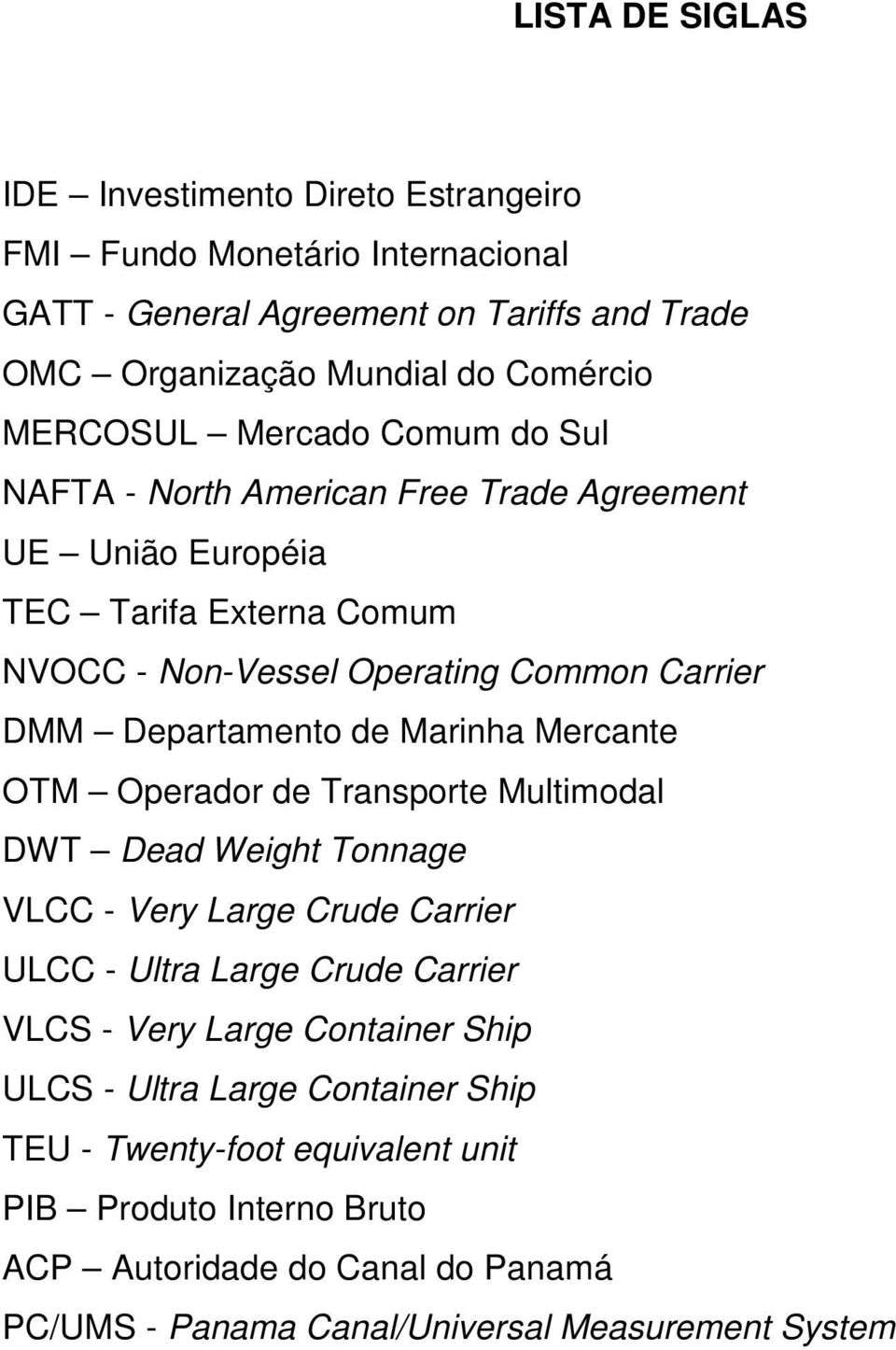 Departamento de Marinha Mercante OTM Operador de Transporte Multimodal DWT Dead Weight Tonnage VLCC - Very Large Crude Carrier ULCC - Ultra Large Crude Carrier VLCS - Very