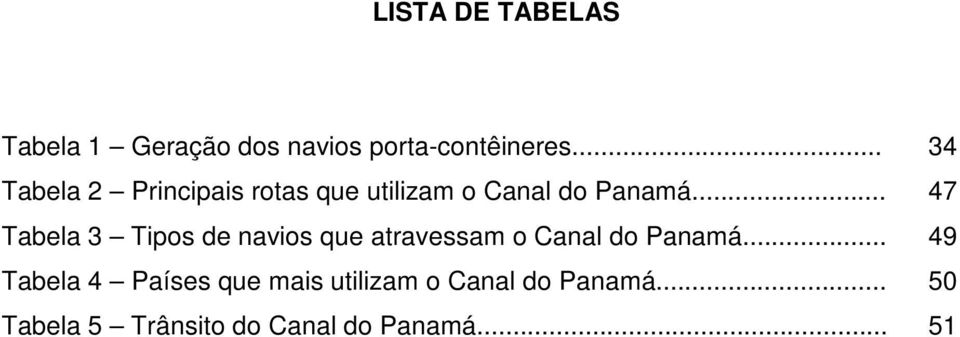 .. 47 Tabela 3 Tipos de navios que atravessam o Canal do Panamá.