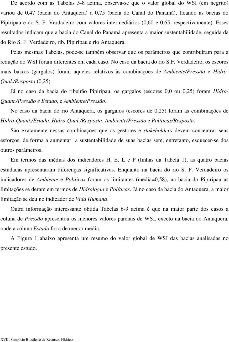 Verdadeiro, rib. Pipiripau e rio Antaquera. Pelas mesmas Tabelas, pode-se também observar que os parâmetros que contribuíram para a redução do WSI foram diferentes em cada caso.