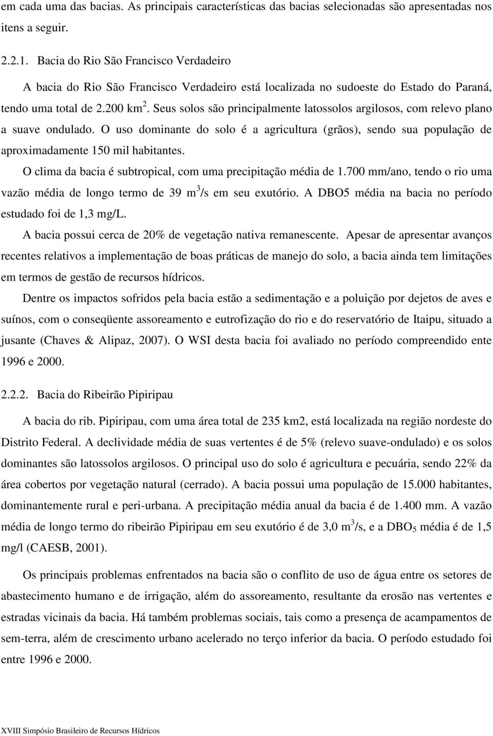 Seus solos são principalmente latossolos argilosos, com relevo plano a suave ondulado. O uso dominante do solo é a agricultura (grãos), sendo sua população de aproximadamente 150 mil habitantes.