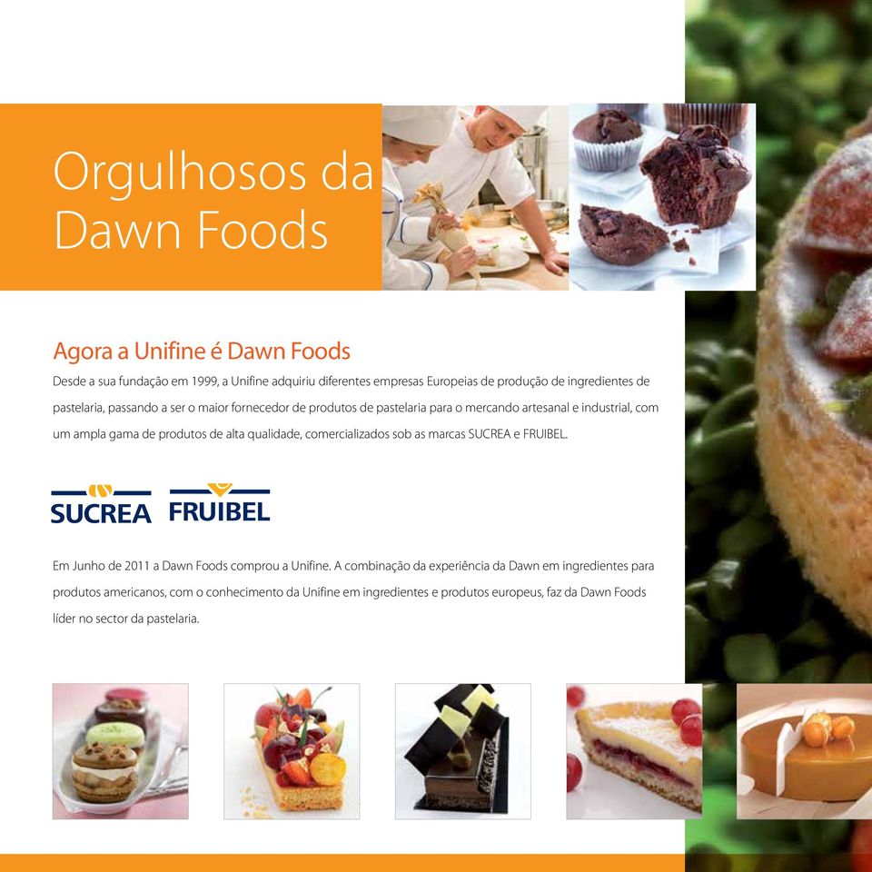 produtos de alta qualidade, comercializados sob as marcas SUCREA e FRUIBEL. Em Junho de 2011 a Dawn Foods comprou a Unifine.
