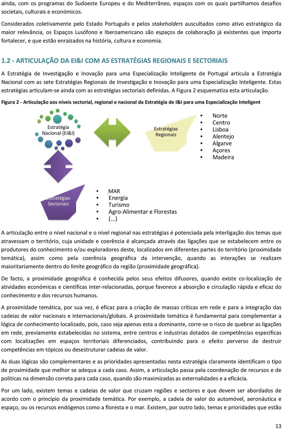 existentes que importa fortalecer, e que estão enraizados na história, cultura e economia. 1.