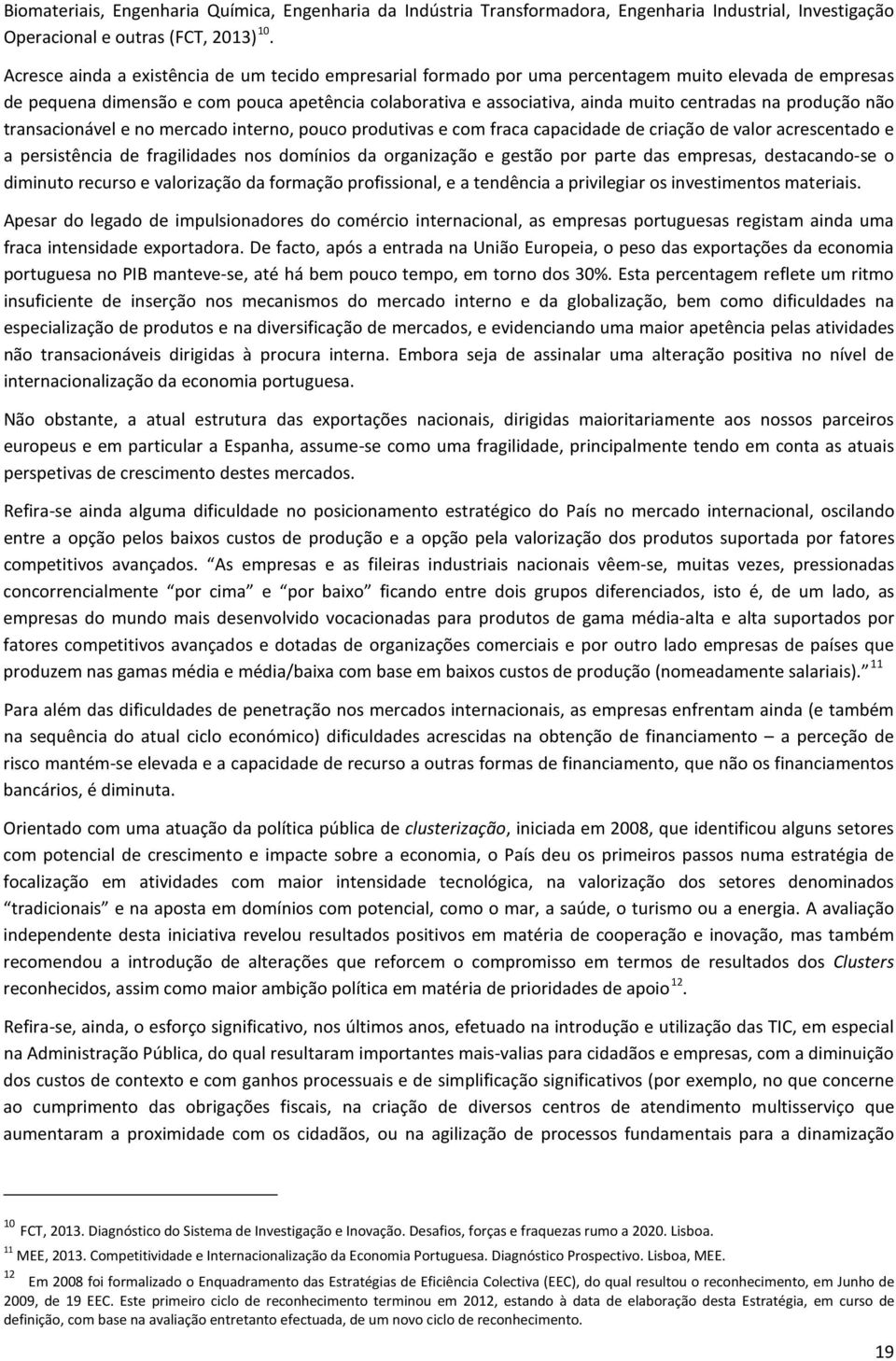 na produção não transacionável e no mercado interno, pouco produtivas e com fraca capacidade de criação de valor acrescentado e a persistência de fragilidades nos domínios da organização e gestão por