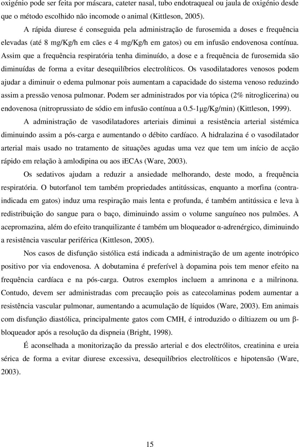 Assim que a frequência respiratória tenha diminuído, a dose e a frequência de furosemida são diminuídas de forma a evitar desequilíbrios electrolíticos.