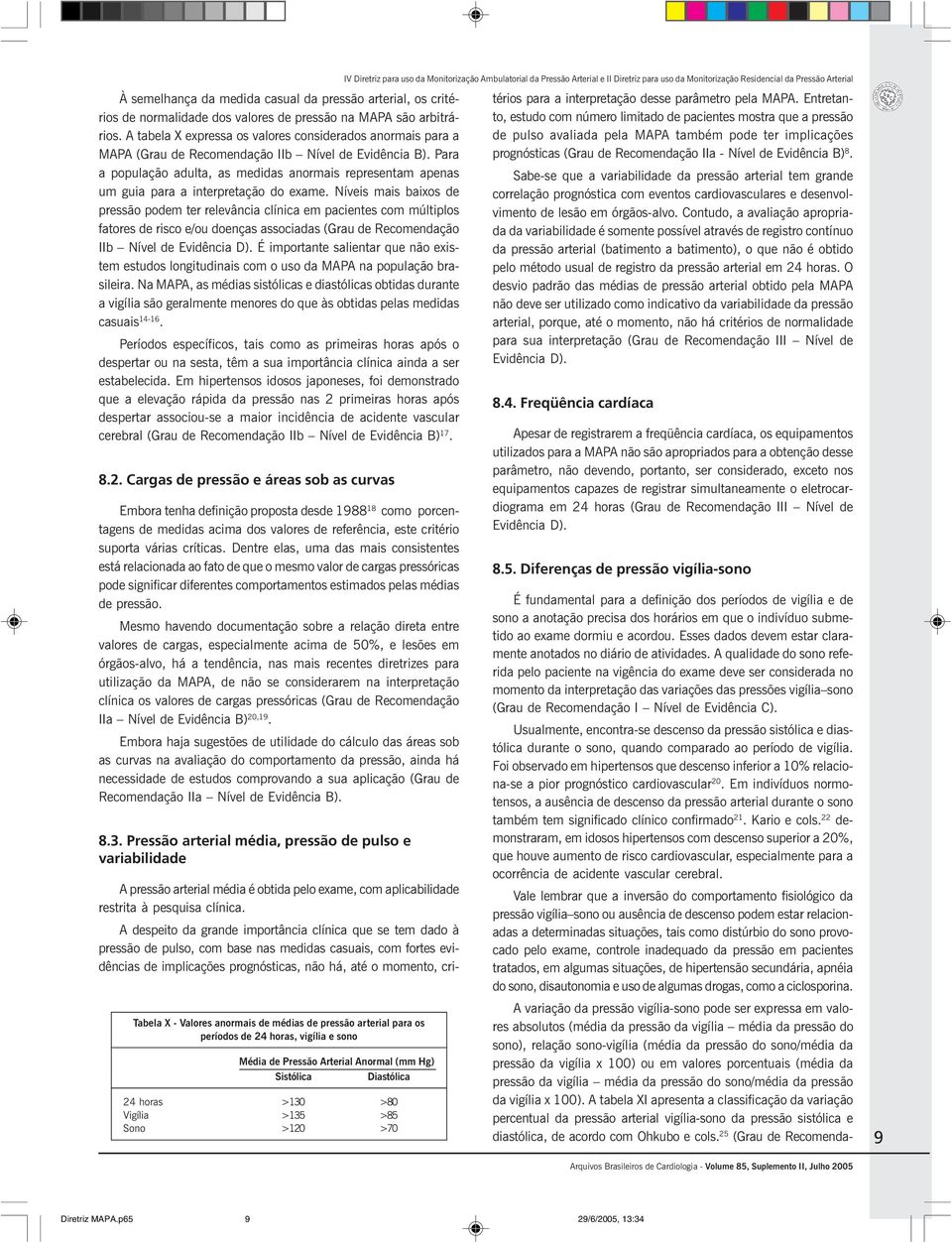 Para a população adulta, as medidas anormais representam apenas um guia para a interpretação do exame.