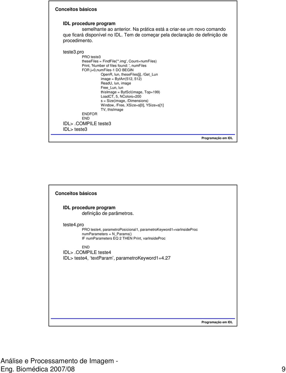 img', Count=numFiles) Print, 'Number of files found: ', numfiles FOR j=0,numfiles-1 DO BEGIN OpenR, lun, thesefiles[j], /Get_Lun image = BytArr(512, 512) ReadU, lun, image Free_Lun, lun thisimage =