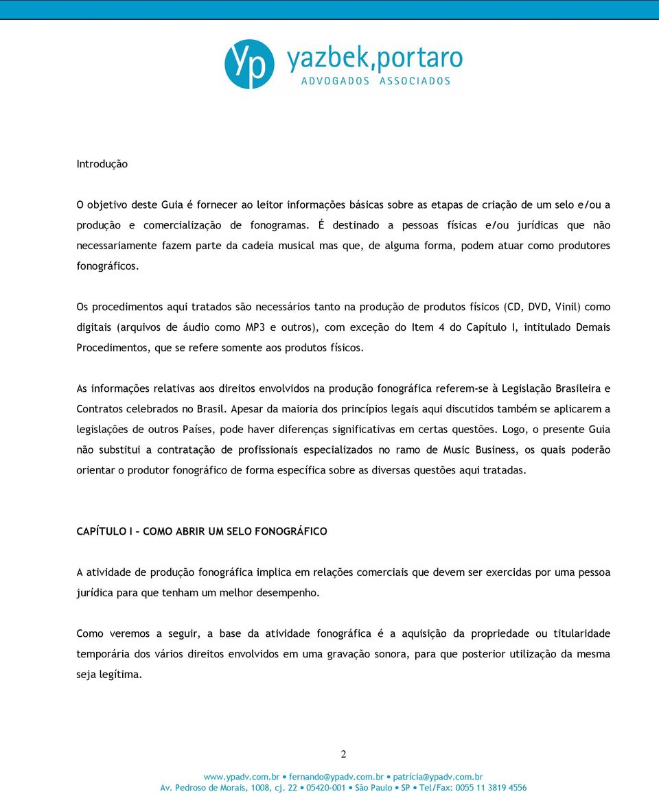 Os procedimentos aqui tratados são necessários tanto na produção de produtos físicos (CD, DVD, Vinil) como digitais (arquivos de áudio como MP3 e outros), com exceção do Item 4 do Capítulo I,