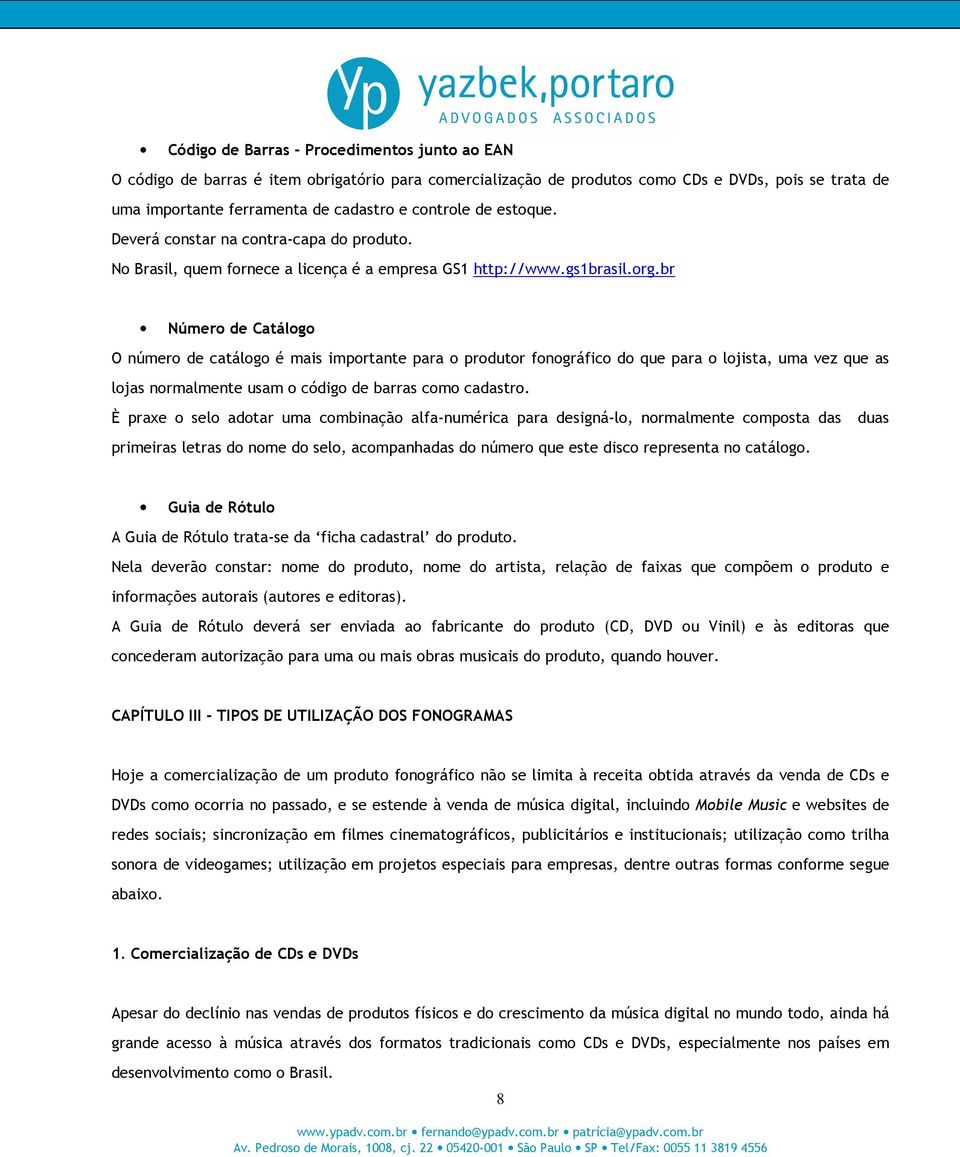 br Número de Catálogo O número de catálogo é mais importante para o produtor fonográfico do que para o lojista, uma vez que as lojas normalmente usam o código de barras como cadastro.