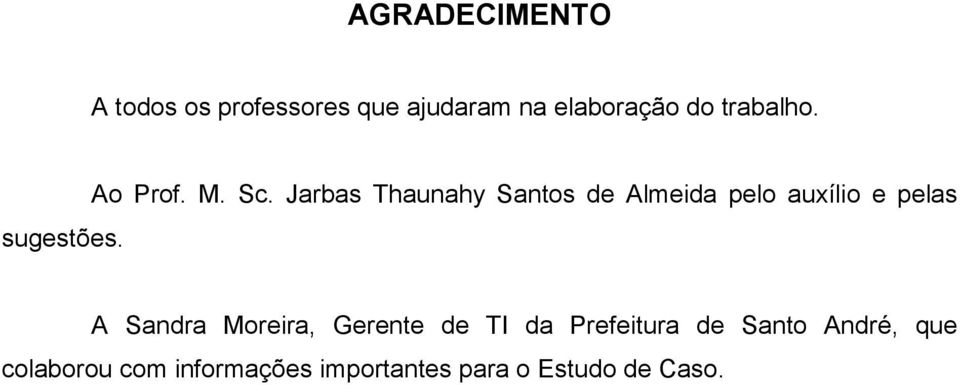 Jarbas Thaunahy Santos de Almeida pelo auxílio e pelas A Sandra