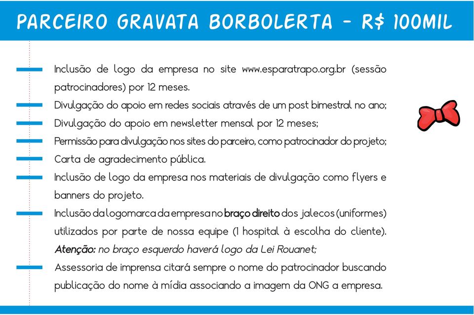 projeto; Carta de agradecimento pública. Inclusão de logo da empresa nos materiais de divulgação como flyers e banners do projeto.