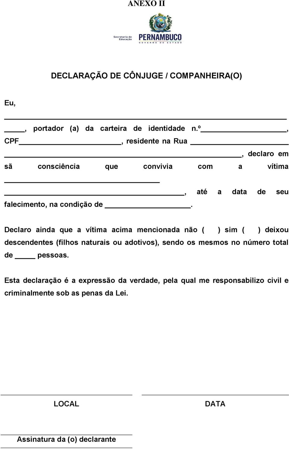 Declaro ainda que a vítima acima mencionada não ( ) sim ( ) deixou descendentes (filhos naturais ou adotivos), sendo os mesmos no