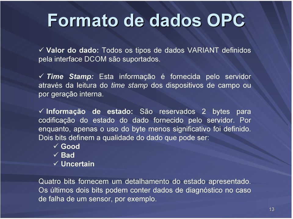 Informação de estado: São reservados 2 bytes para codificação do estado do dado fornecido pelo servidor.