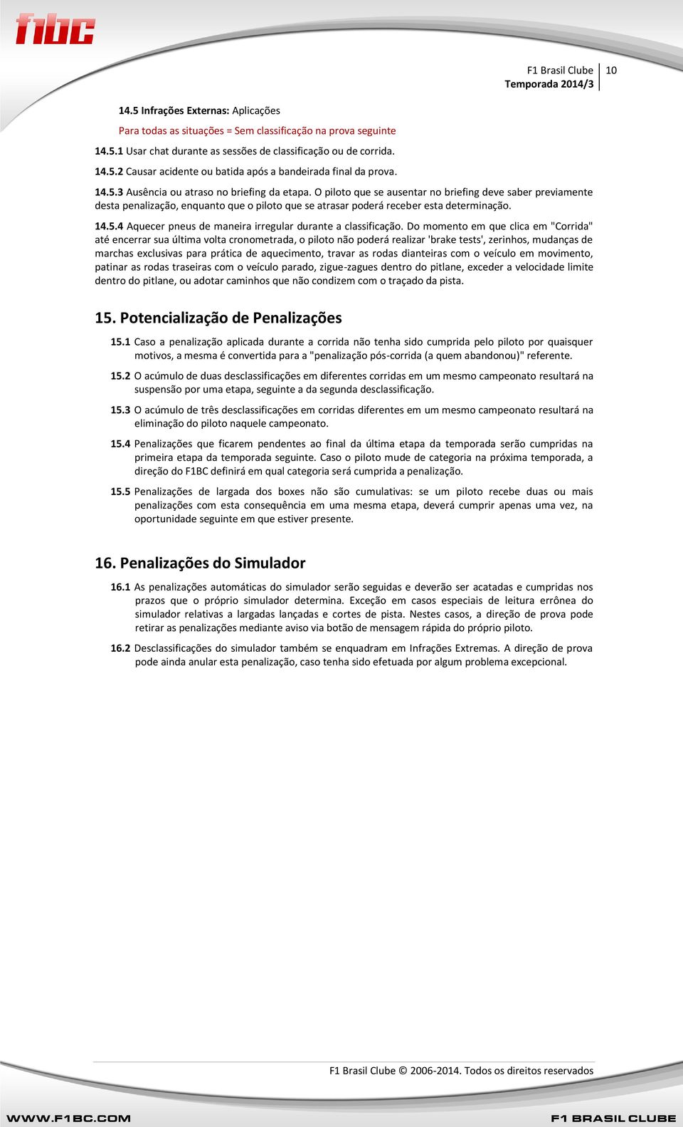 14.5.4 Aquecer pneus de maneira irregular durante a classificação.