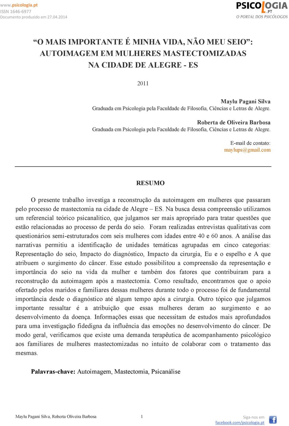 com RESUMO O presente trabalho investiga a reconstrução da autoimagem em mulheres que passaram pelo processo de mastectomia na cidade de Alegre ES.